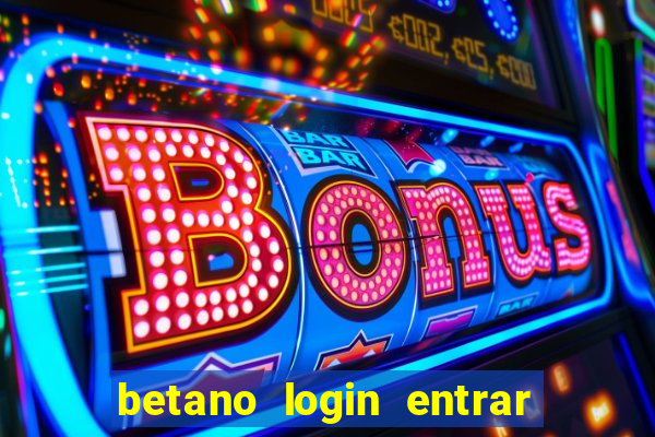 betano login entrar na minha conta